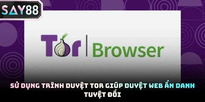 Cách vào Say88 khi bị chặn bằng cách dùng trình duyệt Tor trên website