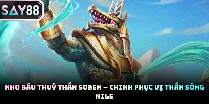 Kho Báu Thuỷ Thần Sobek